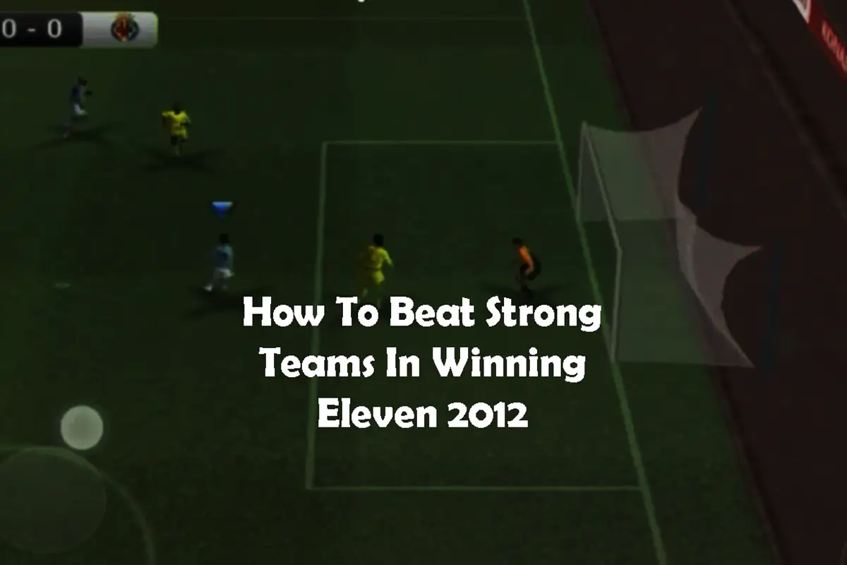 How To Beat Strong Teams In Winning Eleven 2012