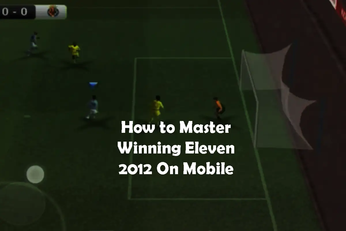 How to Master Winning Eleven 2012 On Mobile